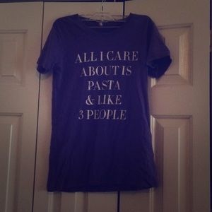 “All I care about is pasta and like 3 people” tee